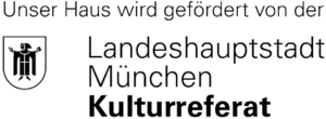 Unser Haus wird gefördert vom Kulturreferat der Landeshauptstadt München